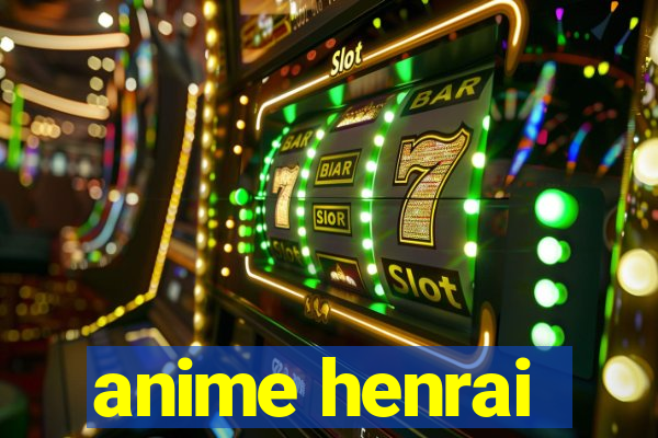 anime henrai